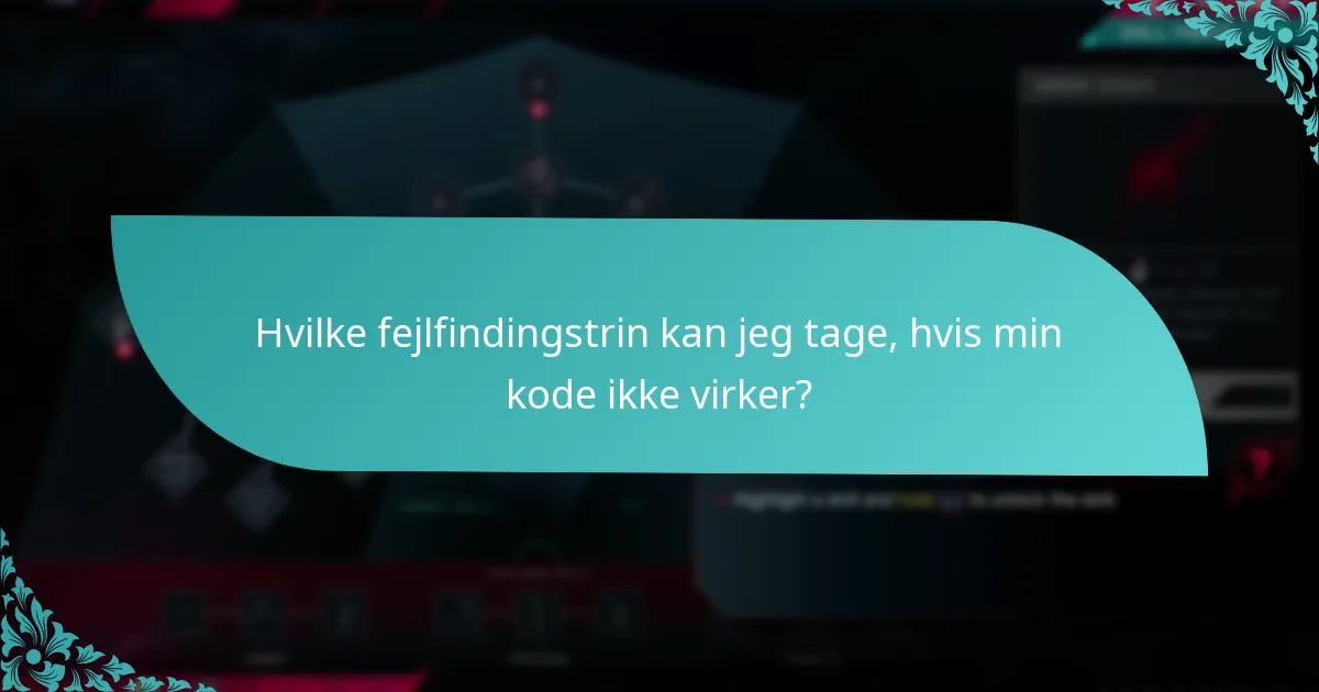 Hvilke fejlfindingstrin kan jeg tage, hvis min kode ikke virker?