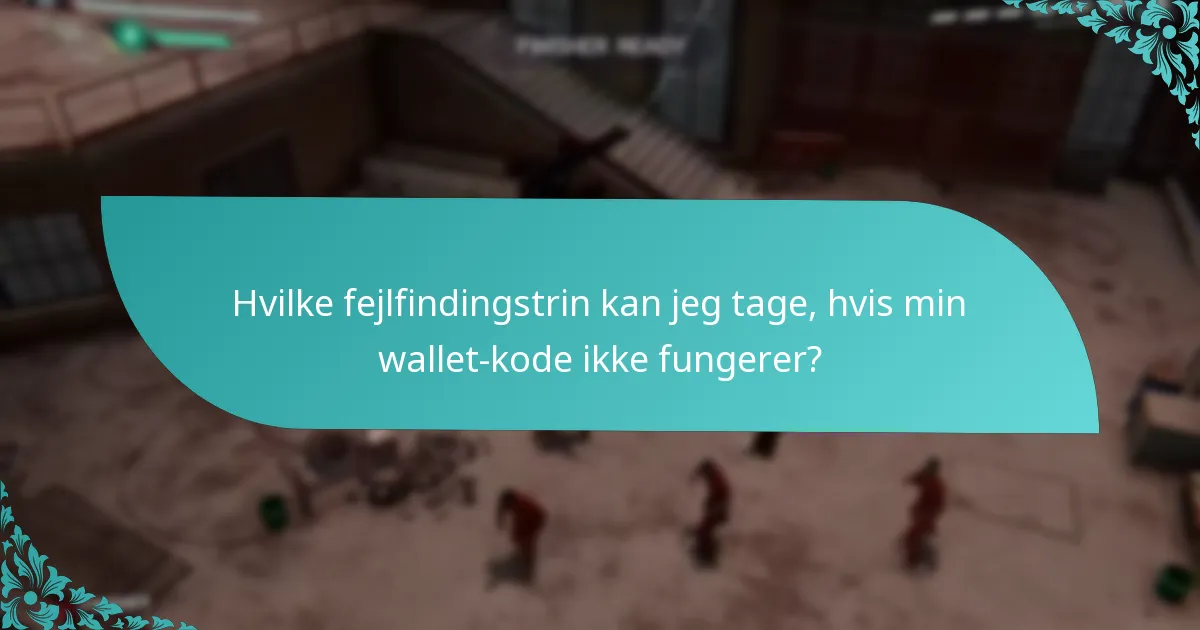 Hvilke fejlfindingstrin kan jeg tage, hvis min wallet-kode ikke fungerer?