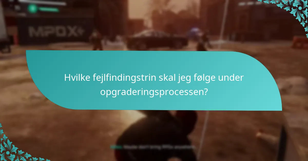 Hvilke fejlfindingstrin skal jeg følge under opgraderingsprocessen?