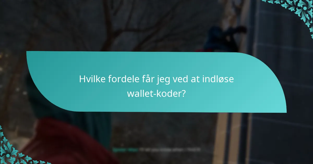 Hvilke fordele får jeg ved at indløse wallet-koder?