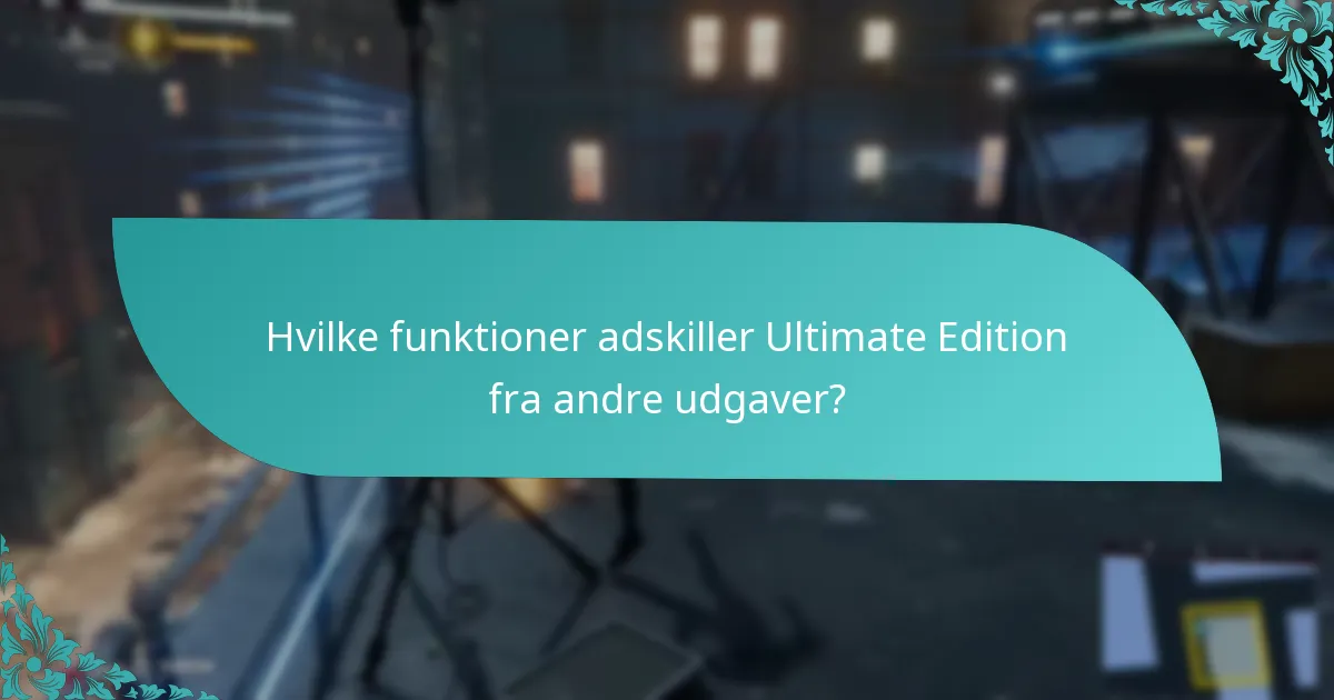 Hvad er fordelene ved at opgradere til Ultimate Edition?