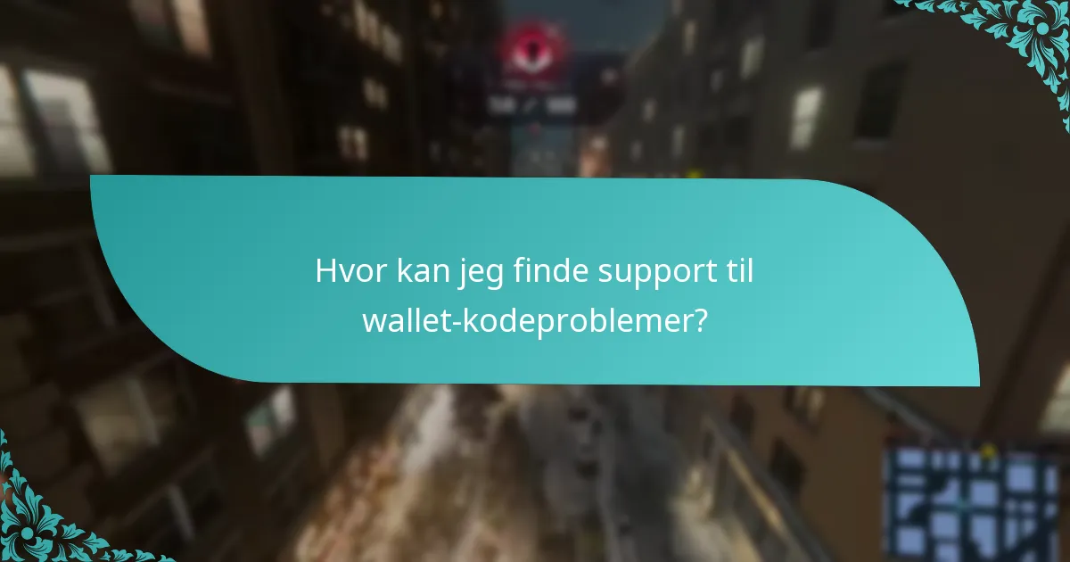 Hvor kan jeg finde support til wallet-kodeproblemer?